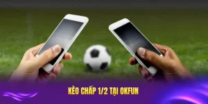 Kèo chấp 1/2 tại okfun